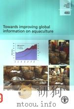 FAO FISHERIES TECHNICAL PAPER 480 TOWARDS IMOPROVING GLOBAL INFORMATION ON AQUACULTURE PDF电子版封面 9251049955