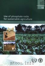 FAO FERTILIZER AND PLANT NUTRITION BULLETIN 13 USE OF PHOSPHATE ROCKS FOR SUSTAINABLE AGRICULTURE PDF电子版封面 9251050309