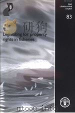 FAO LEGISLATIVE STUDY 83 LEGISLATING FOR PROPERTY RIGHTS IN FISHERIES PDF电子版封面 9251052069