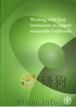 WORKING WITH LOCAL INSTITUTIONS TO SUPPORT SUSTAINABLE LIVELIHOODS PDF电子版封面 9251050481