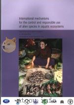 INTERNATIONAL MECHANISMS FOR THE CONTROL AND RESPONSIBLE USE OF ALIEN SPECIES IN AQUATIC ECOSYSTEMS（ PDF版）
