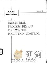 AICHE WORKSHOP VOLUME3 INDUSTRIAL PROCESS DESIGN FOR WATER POLLUTION CONTROL PDF电子版封面
