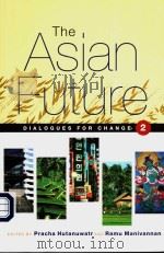 THE ASIAN FUTURE  DIALOGUES FOR CHANGE  VOLUME 2     PDF电子版封面  1842773453  PRACHA HUTANUWATR AND RAMU MAN 