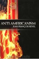 ANTI-AMERICANISM JEAN-FRANCOIS REVEL PDF电子版封面 1893554856