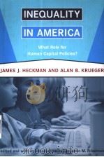 INEQUALITY IN AMERICA WHAT ROLE FOR HUMAN CAPITAL POLICIES PDF电子版封面 0262083280 JAMES J. HECKMAN AND ALAN B. K