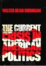 THE CURRENT CRISIS IN AMERICAN POLITICS     PDF电子版封面  0195032195  WALTER DEAN BURNHAM 