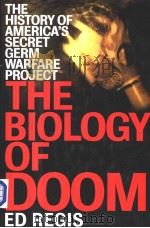 THE BIOLOGY OF DOOM THE HISTRORY OF AMERICA'S SECRET GERM WARFARE PROJECT PDF电子版封面 0805057641 ED REGIS