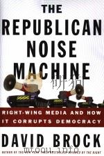 THE REPUBLICAN NOISE MACHINE RIGHT-WING MEDIA AND HOW IT CORRUPTS DEMOCRACY PDF电子版封面 1400048753 DAVID BROCK