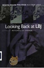 LOOKING BACK AT LBJ  WHITE HOUSE POLITICS IN A NEW LIGHT     PDF电子版封面  0700613846  MITCHELL B.LERNER 