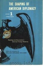 THE SHAPING OF AMERICAN DIPLOMACY  READINGS AND DOCUMENTS IN AMERICAN FOREIGN RELATIONS  VOLUME 1  1     PDF电子版封面     