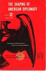 THE SHAPING OF AMERICAN DIPLOMACY READINGS AND DOCUMENTS IN AMERICAN FOREIGN RELATIONS VOLUME 2 1 PDF电子版封面