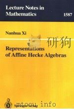 LECTURE NOTES IN MATHEMATICS 1587 REPRESENTATIONS OF AFFINE HECKE ALGEBRAS PDF电子版封面 3540583890 NANHUA XI