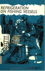 REFRIGERATION ON FISHING VESSELS PDF电子版封面 085238095X J.H.MERRITT