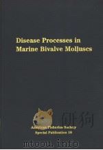 DISEASE PROCESSES IN MARINE BIVALVE MOLLUSCS AMERICAN FISHERIES SOCIETY SPECIAL PUBLICATION 18 PDF电子版封面 0913235520 WILLIAM S.FISHER