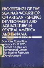 PROCEEDINGS OF THE SEMINAR WORKSHOP ON ARTISAN FISHERIES DEVELOPMENT AND AQUACULTURE IN CENTRAL AMER PDF电子版封面