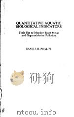 QUANTITATIVE AQUATIC BIOLOGICAL INDICATORS     PDF电子版封面  0853348847  DAVID J.H.PHILLIPS 