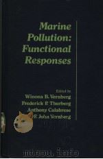MARINE POLLUTION:FUNCTIONAL RESPONSES PDF电子版封面 0127182608 WINONA B.VERNBERG ANTHONY CAL