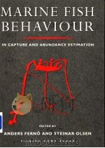 MARINE FISH BEHAVIOUR IN CAPTURE AND ABUNDANCE ESTIMATION PDF电子版封面 0852382111 ANDERS FERNO AND STEINAR OLSEN