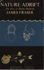 NATURE ADRIFT THE STORY OF MARINE PLANKTON PDF电子版封面 JAMES FRASER
