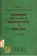 TECHNIQUES FOR THE USE OF RQDIOISOTOPES IN ANALYSIS     PDF电子版封面    D.A.LAMBIE 