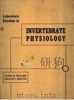 LABORATORY EXERCISES IN INVERTEBRATE PHYSIOLOGY PDF电子版封面 JOHN H.WELSH RALPH I.SMITH