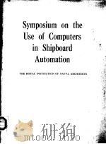 SYMPOSIUM ON THE USE OF COMPUTERS IN SHIPBOARD AUTOMATION PDF电子版封面