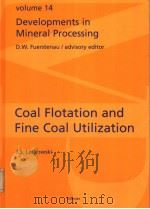 DEVELOPMENTS IN MINERAL PROCESSING VOLUME 14 COAL FLOTATION AND FINE COAL UTILIZATION PDF电子版封面 0444505377 JANUSZ S.LASKOWSKI