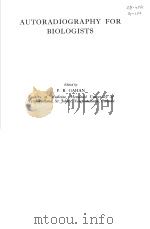 AUTORADIOGRAPHY FOR BIOLOGISTS PDF电子版封面 0122732502 P.B.GAHAN