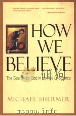 HOW WE BELIEVE THE SEARCH FOR GOD IN AN AGE OF SCIENCE PDF电子版封面 071674161X