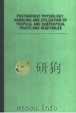 POSTHARVEST PHYSIOLOGY，HANDLING AND UTILIZATION OF TROPICAL AND SUBTROPICAL FRUITS AND VEGETABLES（1975 PDF版）