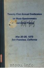 TWENTY-FIRST ANNUAL CONFERENCE ON MASS SPECTROMETRY AND ALLIED TOPICS PDF电子版封面