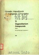 GMELIN HANDBOOK OF INORGANIC CHEMISTRY 8TH EDITION TI ORGANOTITANIUM COMPOUNDS PART 5 SYSTEM NUM PDF电子版封面 3540935924