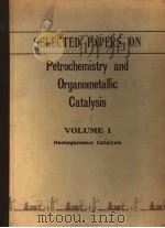 SELECTED PAPERS ON PETROCHEMISTRY & ORGANOMETALLIC CATALYSIS VOLUME 1 PDF电子版封面