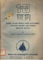 SEISMIC FILTER DESIGN USING SCATTERING FUNCTION THEORY AND SOURCE MONITOR SIGNALS PDF电子版封面 ARTHUR B.BAGGEROER AND HARTLEY