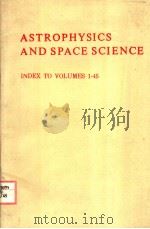 ASTROPHYSICS AND SPACE SCIENCE INDEX TO VOLUMES 1-45 PDF电子版封面