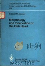ADVANCES IN ANATOMY EMBRYOLOGY AND CELL BIOLOGY VOL.89 MORPHOLOGY AND INNERVATION OF THE FISH HEART PDF电子版封面 3540139958 ROBERT M.SANTER