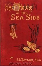 HALF-HOURS AT THE SEA-SIDE  NEW EDITION     PDF电子版封面    DR J E TAYLOR 