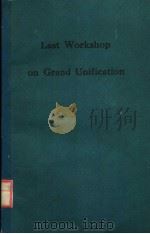 LAST WORKSHOP ON GRAND UNIFICATION     PDF电子版封面  9810200145  PAUL H.FRAMPTON 