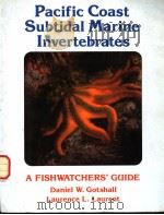 PACIFIC COAST SUBTIDAL MARINE INVERTEBRATES A FISHWATCHER‘S GUIDE PDF电子版封面 0930118022 DANIEL W.GOTSHALL AND LAURENCE