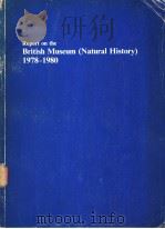REPORT ON THE BRITISH MUSEUM(NATURAL HISTORY) 1978-1980 PDF电子版封面 0565008420