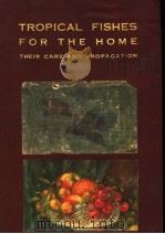 TROPICAL FISHES FOR THE HOME THEIR CARE AND PROPAGATION（ PDF版）