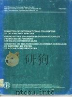 REGISTER OF INTERNATIONAL TRANSFERS OF INLAND FISH SPECIES REGISTRE DES TRANSFERTS INTERNATIONAUX D‘     PDF电子版封面  9250010982  COMPILE PAR RECOPILADO POR 