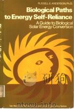 BIOLOGICAL PATHS TO ENERGY SELF-RELIANCE  A GUIDE TO BIOLOGICAL SOLAR ENERGY CONVERSION（ PDF版）