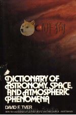 DICTIONARY OF ASTRONOMY,SPACE,AND ATMOSPHERIC PHENOMENA PDF电子版封面 0442240457 DAVID F.TVER LIOYD MOTZ AND W
