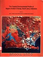 THE COASTAL ENVIRONMENTAL PROFILE OF SEGARA ANAKAN-CILACAP，SOUTH JAVA，INDONESIA     PDF电子版封面  9711022540   