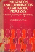 INTEGRATION AND COORDINATION OF METABOLIC PROCESSES A SYSTEMS APPROACH TO ENDOCRINOLOGY PDF电子版封面 0442209401 J.H.U.BROWN