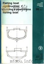 FAO FISHERIES TECHNICAL PAPER 96 REV.1 FISHING BOAT CONSTRUCTION:1 BUILDING A SAWN-FRAME FISHING BOA 1988 PDF电子版封面 9251026726 JOHN F.FYSON