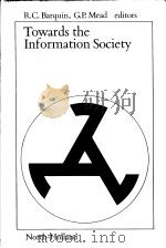 TOWARDS THE INFORMATION SOCIETY PDF电子版封面 0444875646 RAMON C.BAROUIN GRAHAM P.MEAD