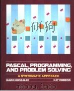 PASCAL,PROGRAMMING,AND PROBLEM SOLVING:A SYSTEMATIC APPROACH PDF电子版封面 0030603072 MARIO J.GONZALE AND KAY A.ROBB