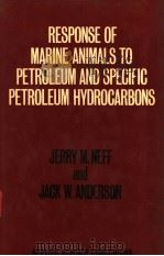RESPONSE OF MARINE ANIMALS TO PETROLEUM AND SPECIFIC PETROLEUM HYDROCARBONS PDF电子版封面 0853349533 JERRY M.NEFF AND JACK W.ANDERS